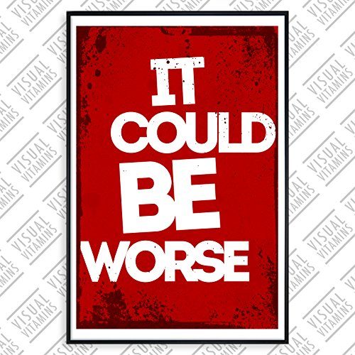 It-could-be-worse-Visual-Vitamins-Poster-Top-Qualitt-Schweres-200gqm-Glossy-Fotopapier-Motivation-und-Inspiration-914-x-61-cm-0 It-could-be-worse-Visual-Vitamins-Poster-Top-Qualitt-Schweres-200gqm-Glossy-Fotopapier-Motivation-und-Inspiration-914-x-61-cm-0