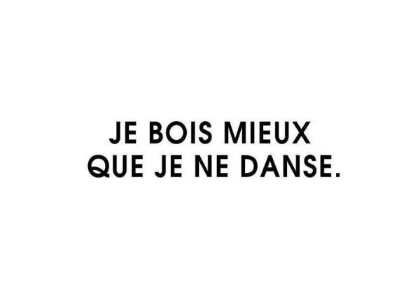 Je bois mieux que je ne danse White Leinwandbild Je bois mieux que je ne danse White Leinwandbild